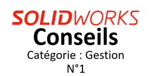 CONSEILS SOLIDWORKS